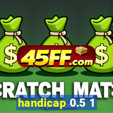 handicap 0.5 1
